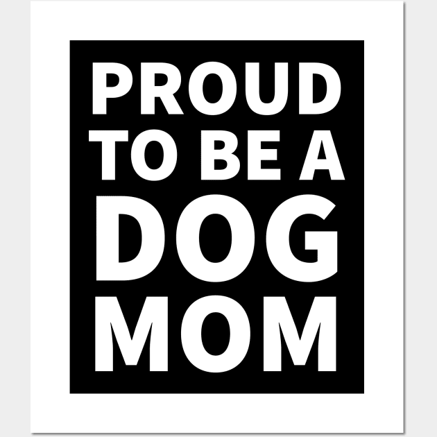 Proud To Be A Dog Mom Wall Art by P-ashion Tee